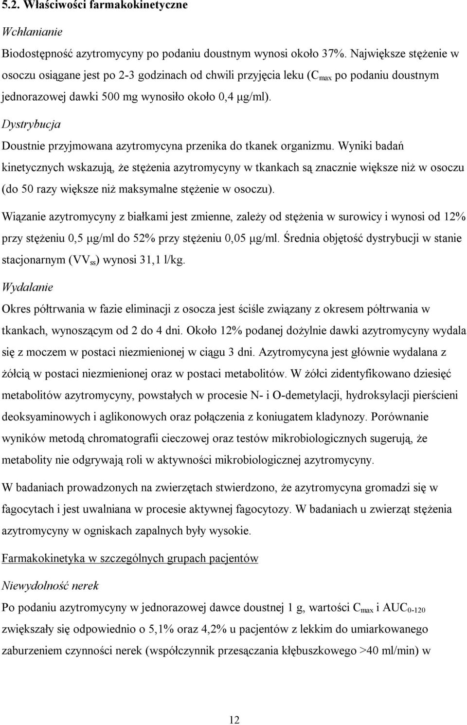 Dystrybucja Doustnie przyjmowana azytromycyna przenika do tkanek organizmu.