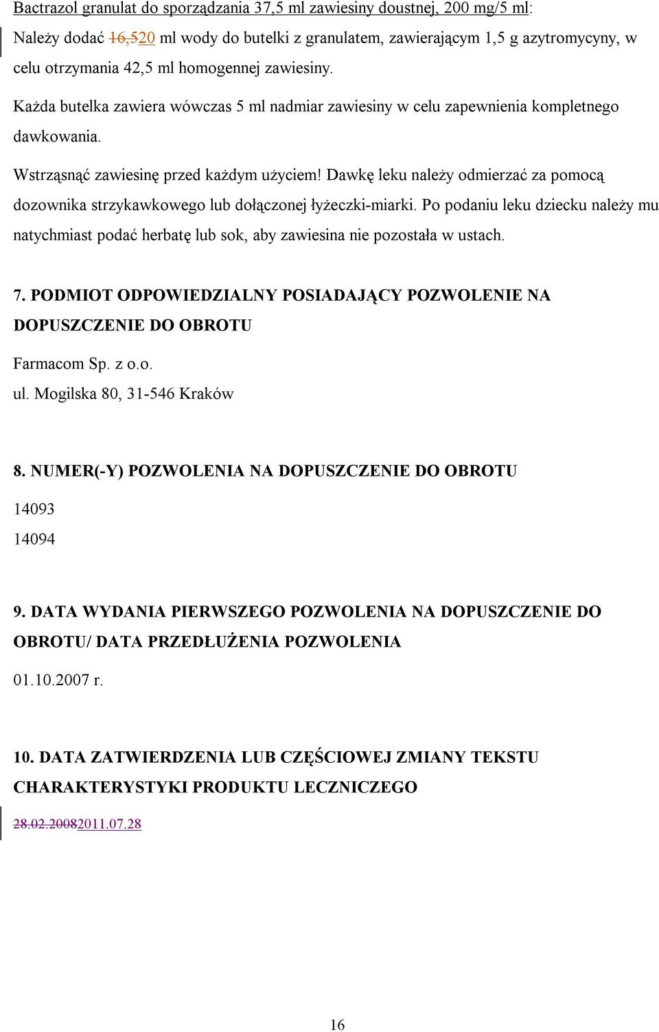 Dawkę leku należy odmierzać za pomocą dozownika strzykawkowego lub dołączonej łyżeczki-miarki.