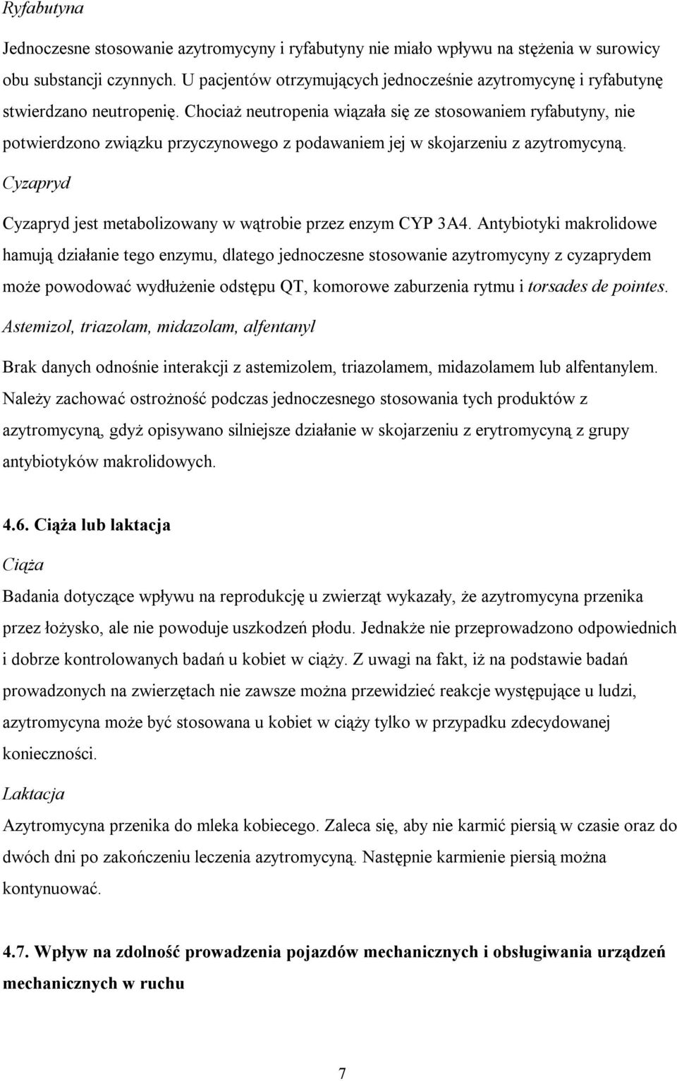 Chociaż neutropenia wiązała się ze stosowaniem ryfabutyny, nie potwierdzono związku przyczynowego z podawaniem jej w skojarzeniu z azytromycyną.