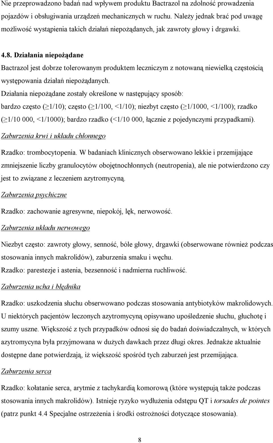 Działania niepożądane Bactrazol jest dobrze tolerowanym produktem leczniczym z notowaną niewielką częstością występowania działań niepożądanych.