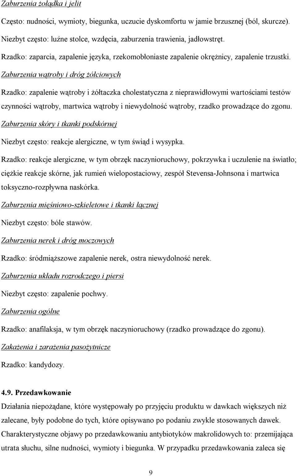 Zaburzenia wątroby i dróg żółciowych Rzadko: zapalenie wątroby i żółtaczka cholestatyczna z nieprawidłowymi wartościami testów czynności wątroby, martwica wątroby i niewydolność wątroby, rzadko