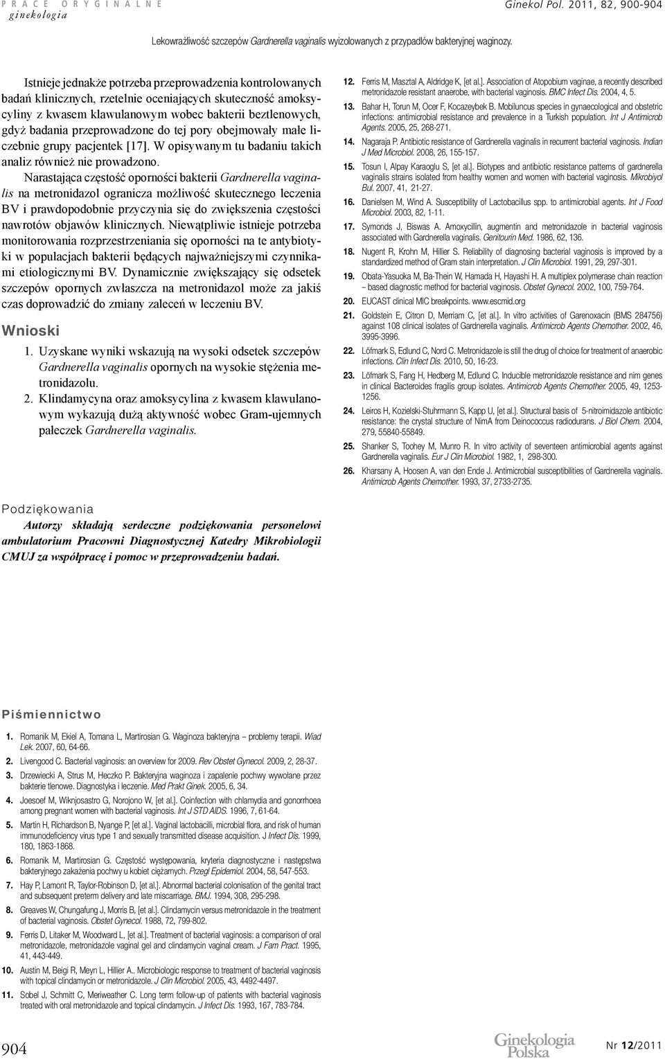 przeprowadzone do tej pory obejmowały małe liczebnie grupy pacjentek [17]. W opisywanym tu badaniu takich analiz również nie prowadzono.