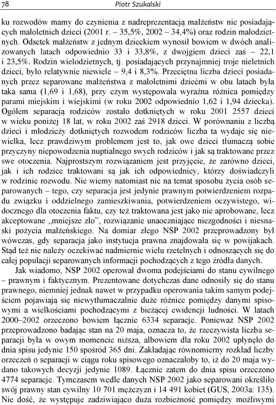 posiadających przynajmniej troje nieletnich dzieci, było relatywnie niewiele 9,4 i 8,3%.