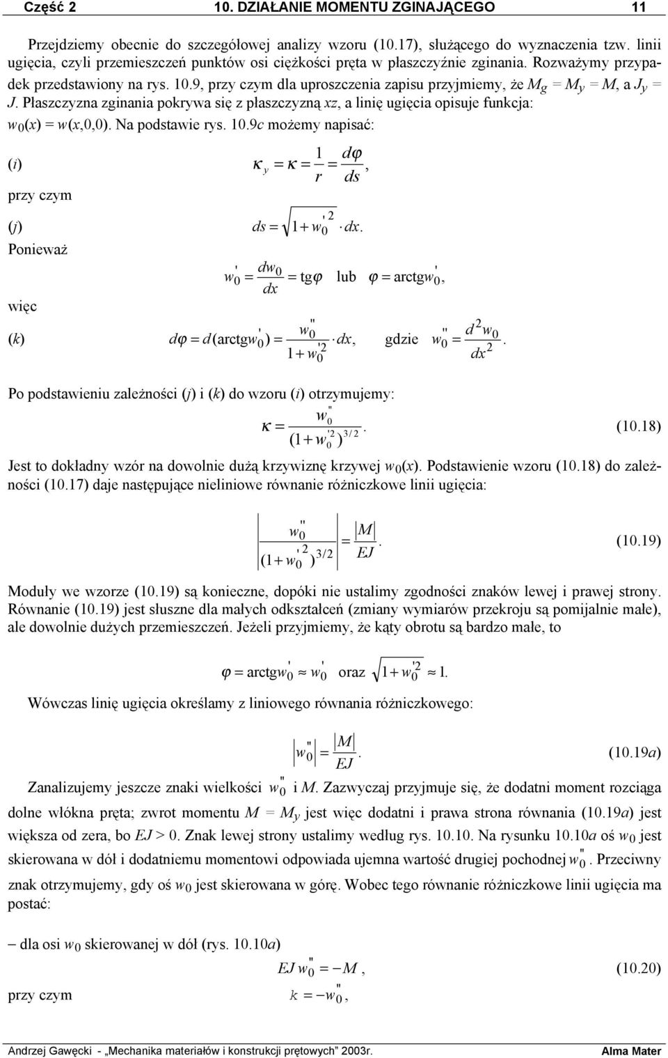 9, przy czym dla uproszczenia zapisu przyjmiemy, że M g = M y = M, a J y = J. Płaszczyzna zginania pokrywa się z płaszczyzną xz, a linię ugięcia opisuje funkcja: w 0 (x) = w(x,0,0). Na podstawie rys.