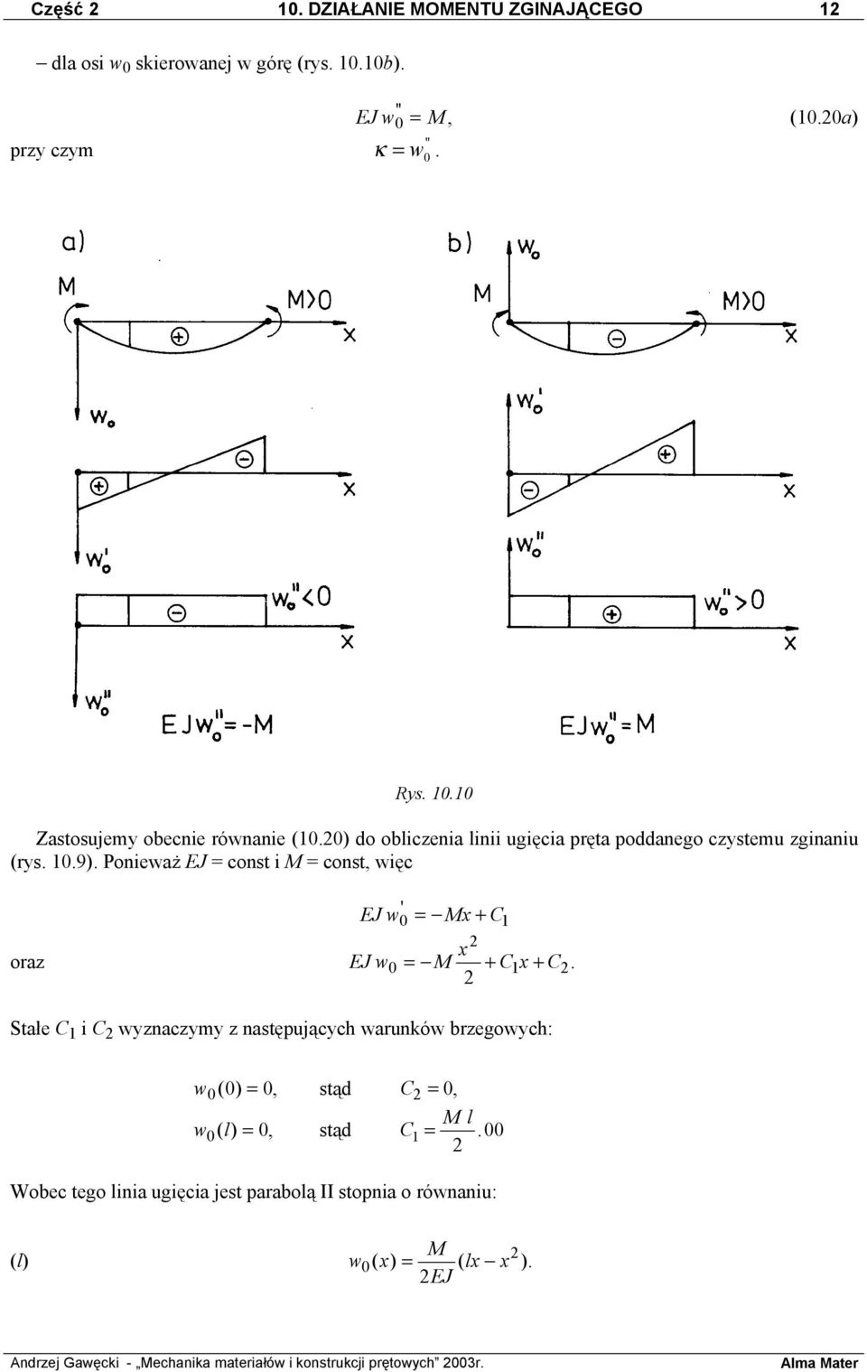 Ponieważ EJ = const i M = const, więc ' EJ w0 = Mx + C1 oraz EJ w M x 0 = + Cx 1 + C.