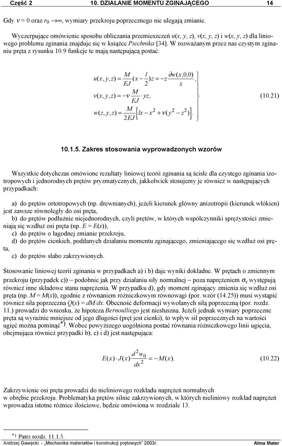 W rozważanym przez nas czystym zginaniu pręta z rysunku 10.
