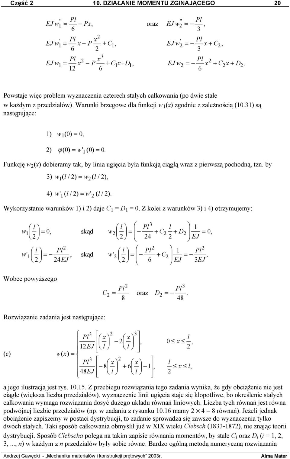 31) są następujące: 1) w 1 (0) = 0, ) ϕ( 0) = w ' ( 0) = 0. 1 Funkcję w (x) dobieramy tak, by linia ugięcia była funkcją ciągłą wraz z pierwszą pochodną, tzn.