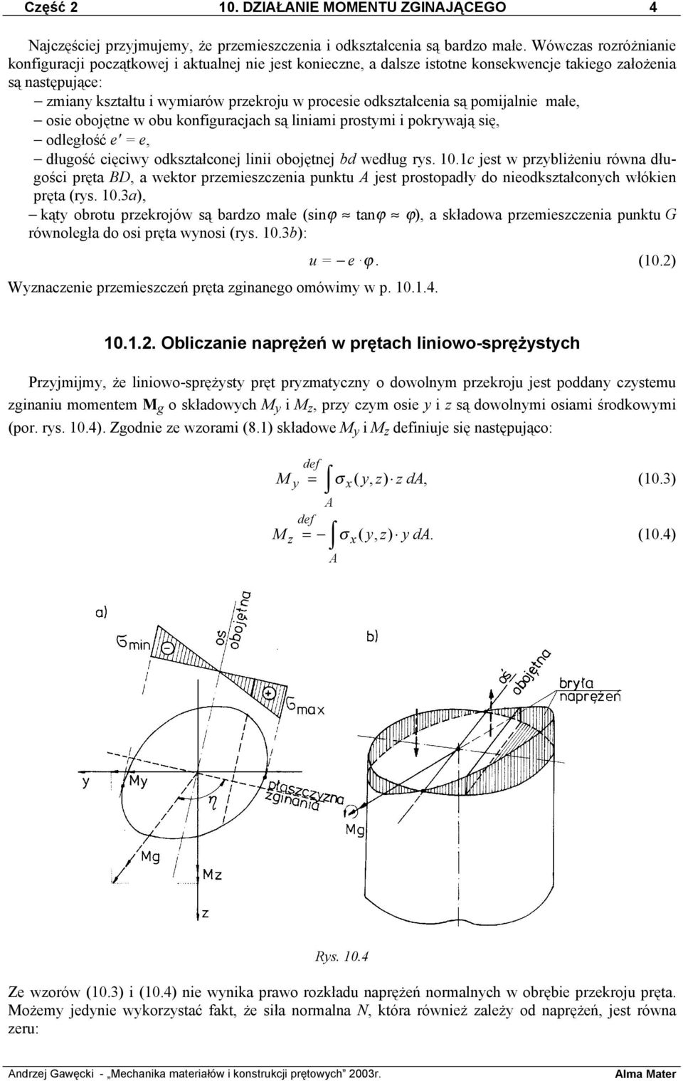 odkształcenia są pomijalnie małe, osie obojętne w obu konfiguracjach są liniami prostymi i pokrywają się, odległość e' = e, długość cięciwy odkształconej linii obojętnej bd według rys. 10.
