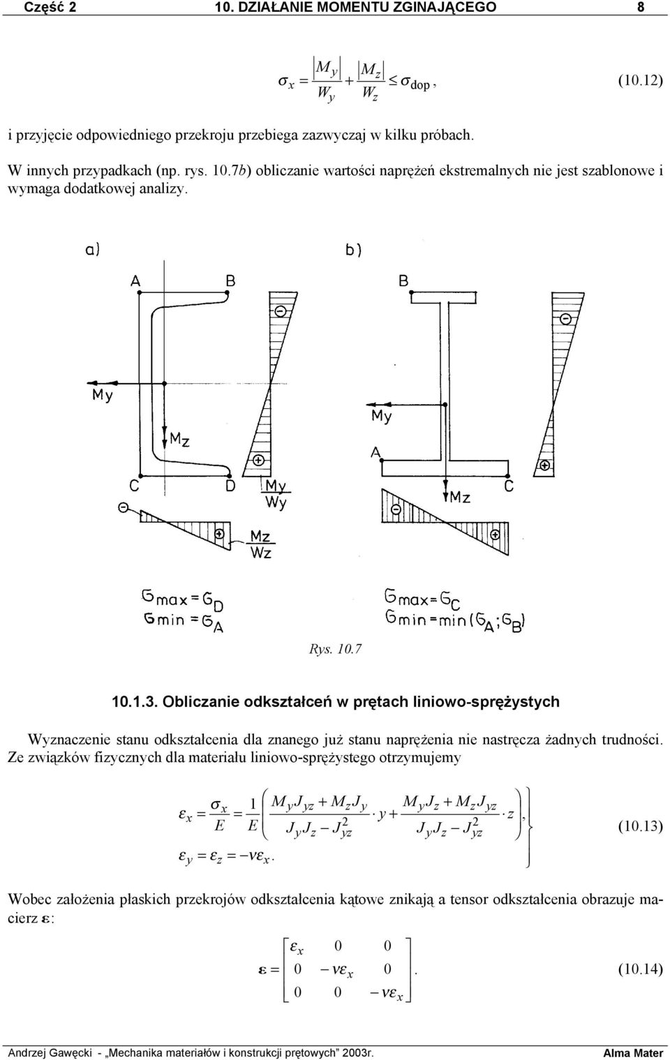 Ze związków fizycznych dla materiału liniowo-sprężystego otrzymujemy ε σ x 1 MyJyz + MzJy MyJz + MzJ yz x = = y + z, E E JyJz Jyz JyJz J yz y z x ε = ε = νε. (10.