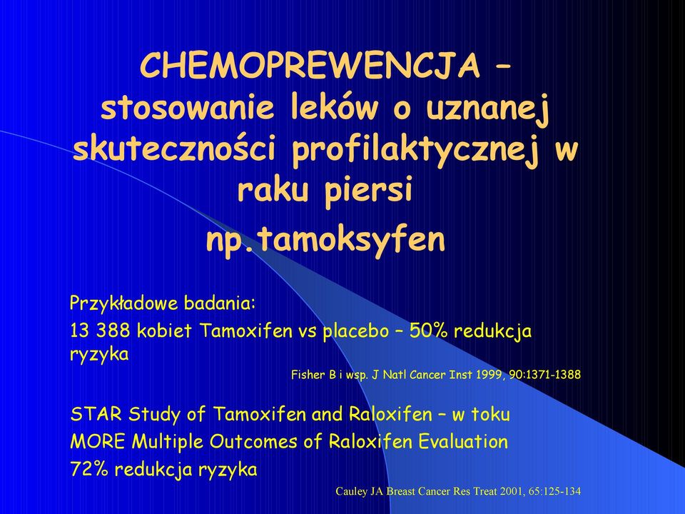 wsp. J Natl Cancer Inst 1999, 90:1371-1388 STAR Study of Tamoxifen and Raloxifen w toku MORE