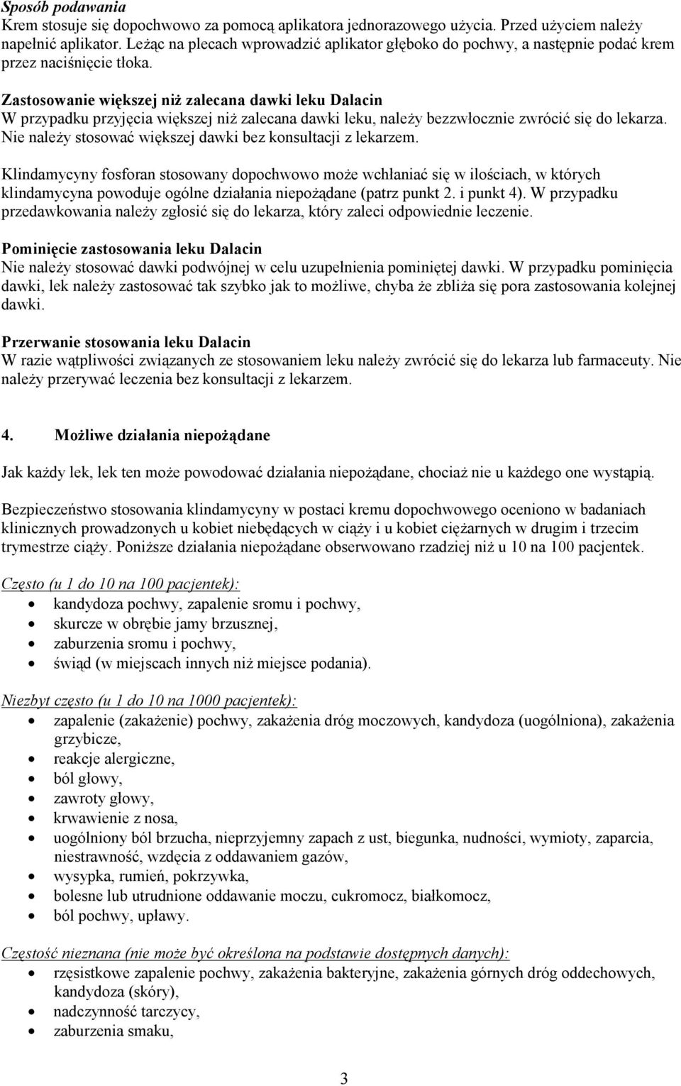 Zastosowanie większej niż zalecana dawki leku Dalacin W przypadku przyjęcia większej niż zalecana dawki leku, należy bezzwłocznie zwrócić się do lekarza.