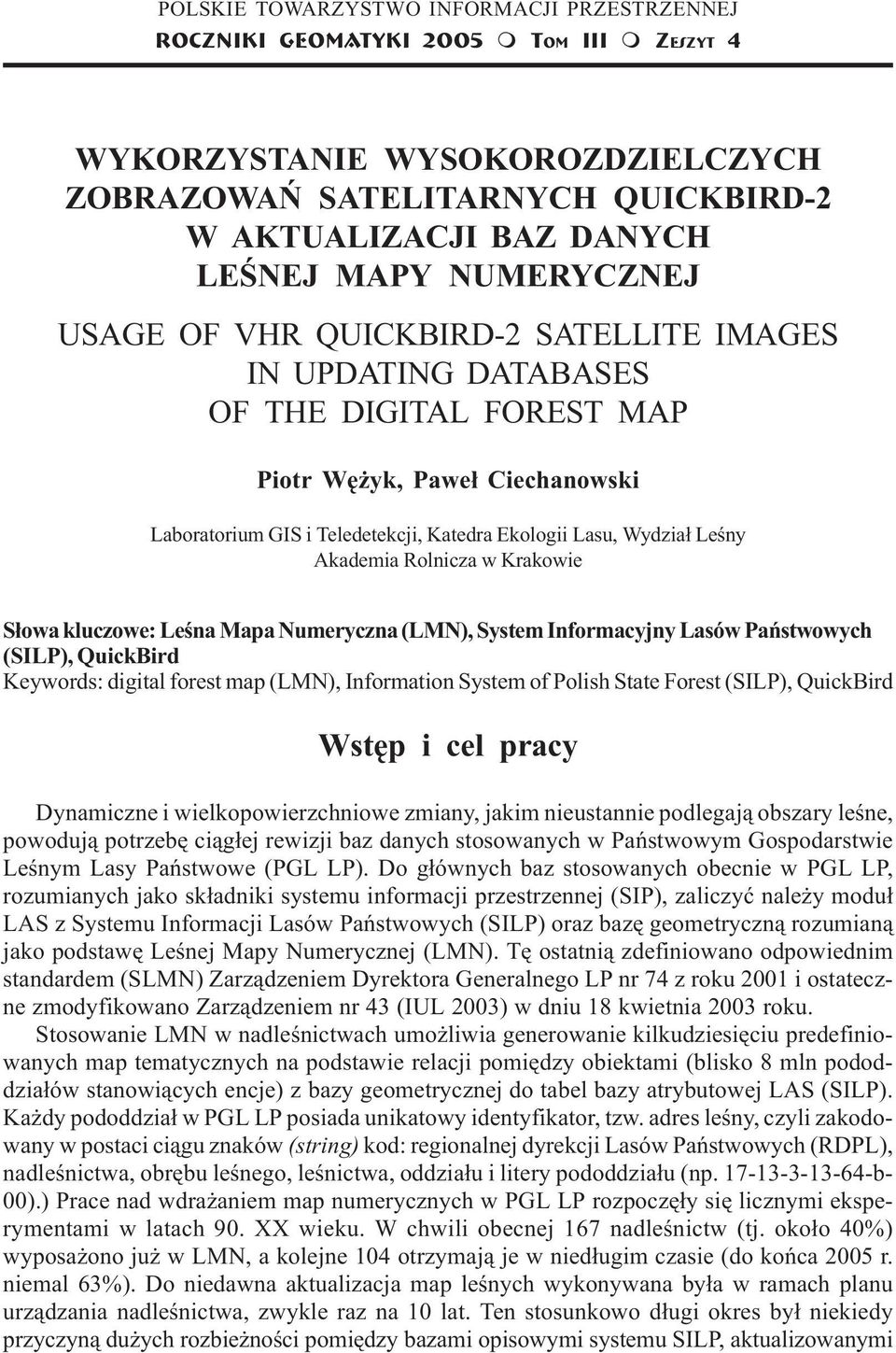 SATELLITE IMAGES IN UPDATING DATABASES OF THE DIGITAL FOREST MAP Piotr Wê yk, Pawe³ Ciechanowski Laboratorium GIS i Teledetekcji, Katedra Ekologii Lasu, Wydzia³ Leœny Akademia Rolnicza w Krakowie