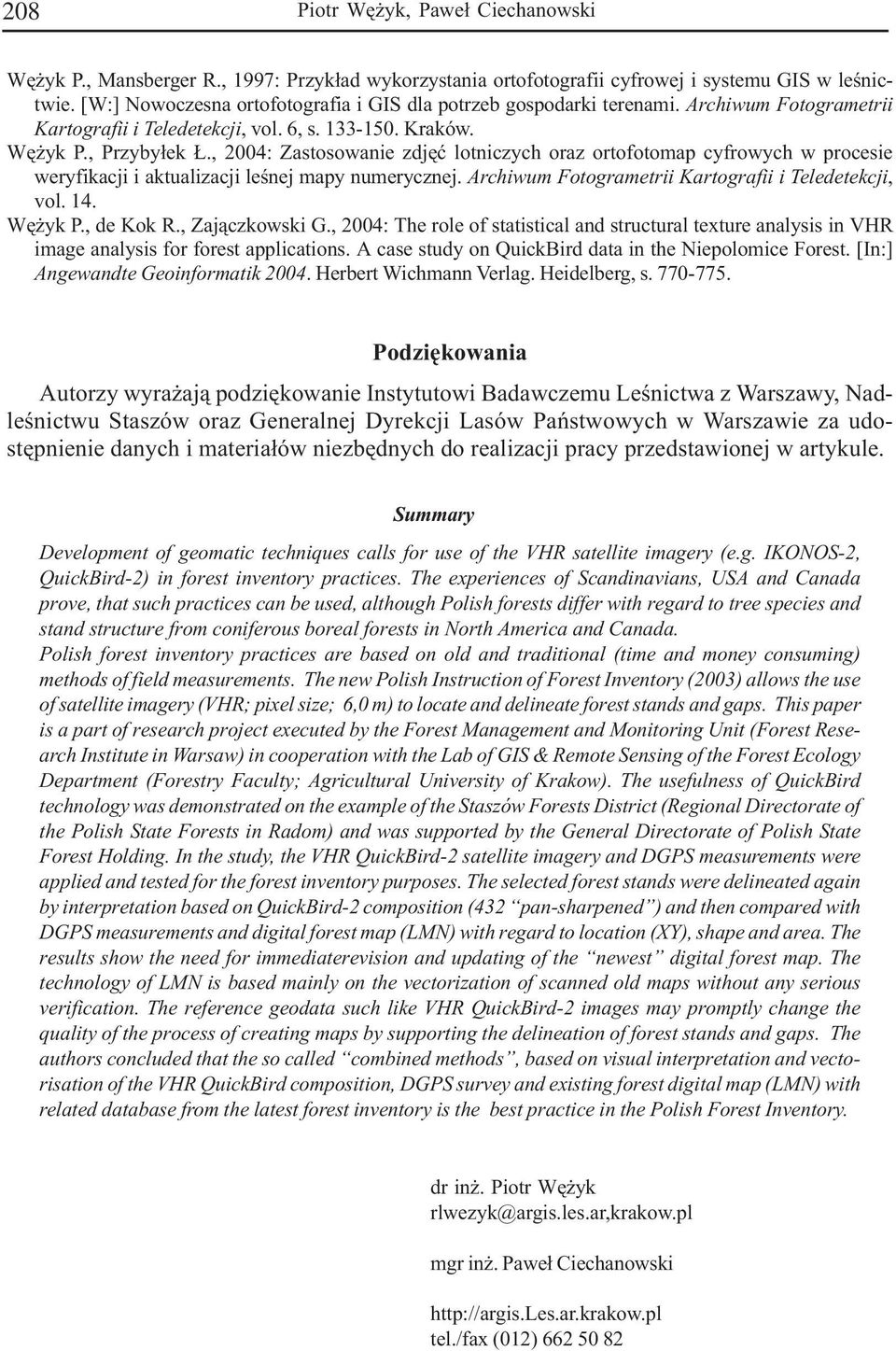 , 2004: Zastosowanie zdjêæ lotniczych oraz ortofotomap cyfrowych w procesie weryfikacji i aktualizacji leœnej mapy numerycznej. Archiwum Fotogrametrii Kartografii i Teledetekcji, vol. 14. Wê yk P.