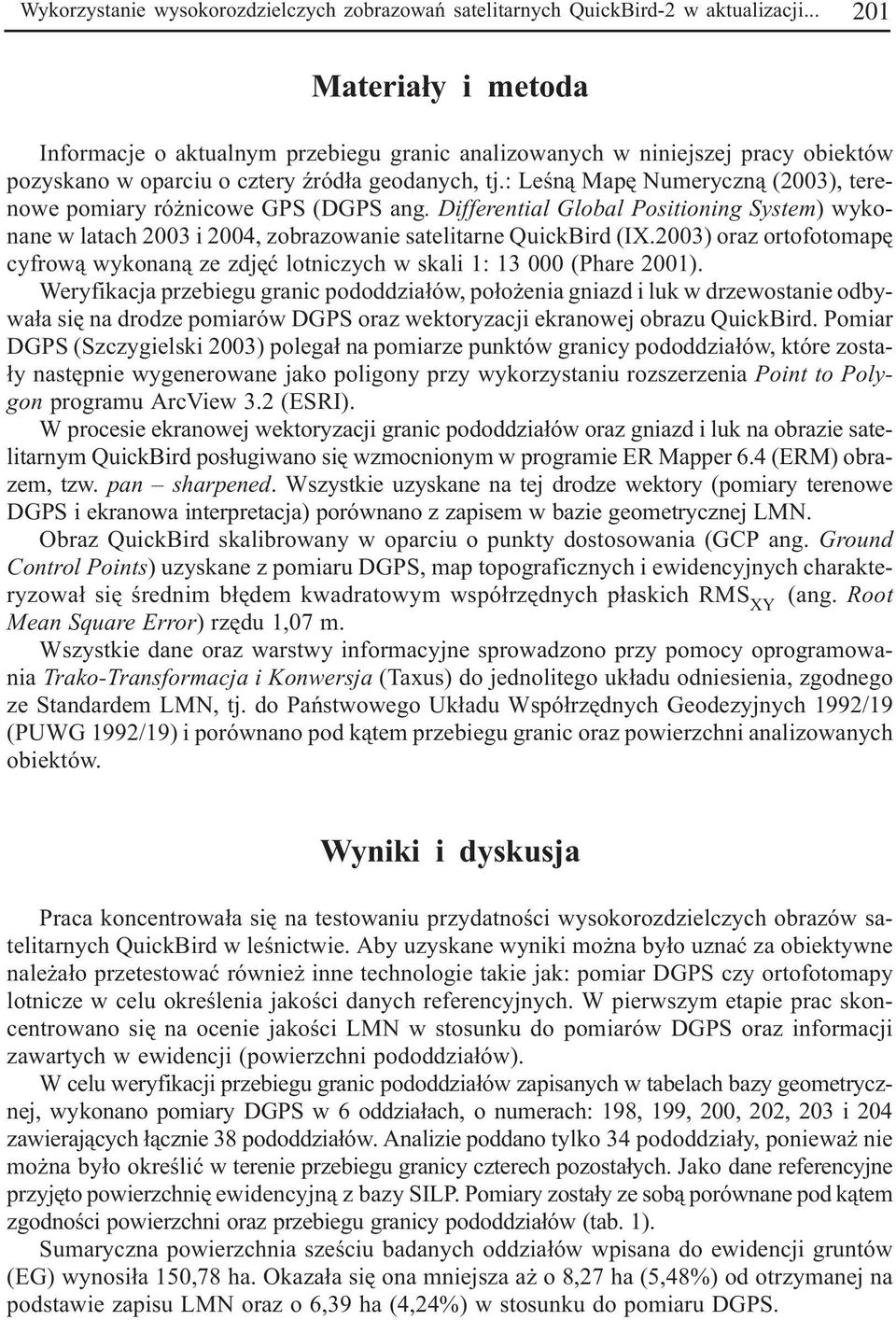 : Leœn¹ Mapê Numeryczn¹ (2003), terenowe pomiary ró nicowe GPS (DGPS ang. Differential Global Positioning System) wykonane w latach 2003 i 2004, zobrazowanie satelitarne QuickBird (IX.