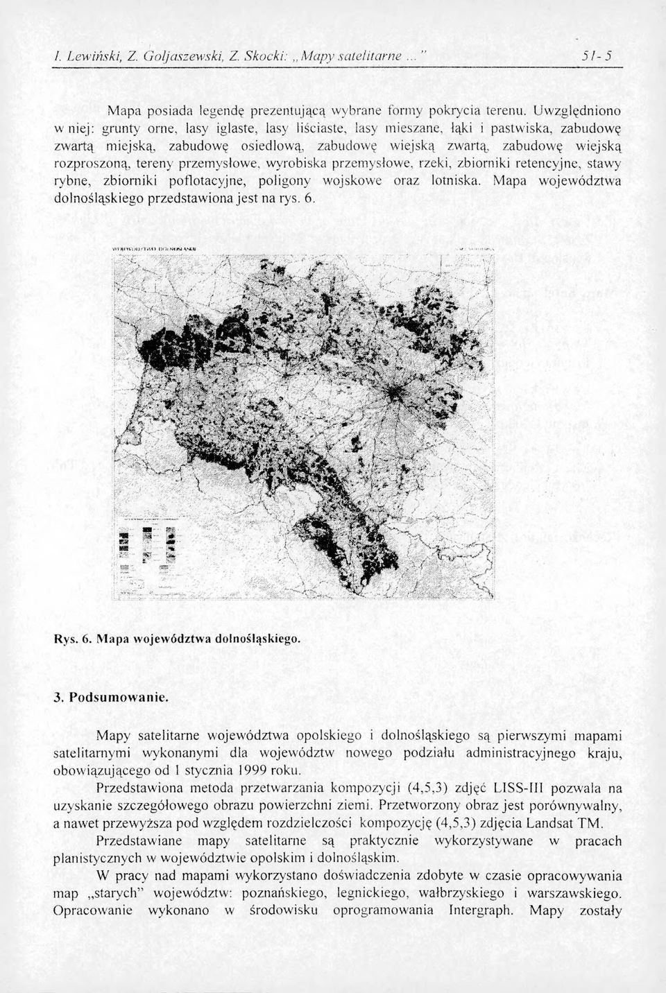 tereny przemysłowe, wyrobiska przemysłowe, rzeki, zbiorniki retencyjne, stawy rybne, zbiorniki poflotacyjne, poligony wojskowe oraz lotniska. Mapa województwa dolnośląskiego przedstawiona jest na rys.