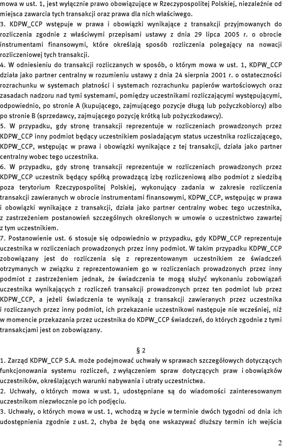 o obrocie instrumentami finansowymi, które określają sposób rozliczenia polegający na nowacji rozliczeniowej tych transakcji. 4. W odniesieniu do transakcji rozliczanych w sposób, o którym mowa w ust.
