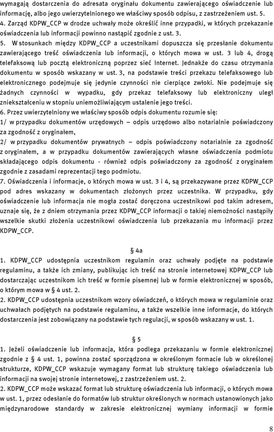W stosunkach między KDPW_CCP a uczestnikami dopuszcza się przesłanie dokumentu zawierającego treść oświadczenia lub informacji, o których mowa w ust.