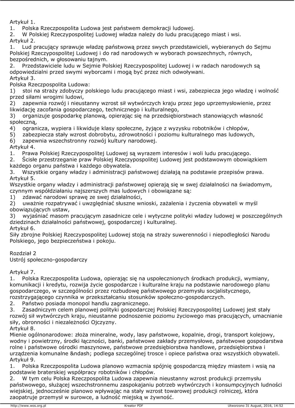 Lud pracujący sprawuje władzę państwową przez swych przedstawicieli, wybieranych do Sejmu Polskiej Rzeczypospolitej Ludowej i do rad narodowych w wyborach powszechnych, równych, bezpośrednich, w