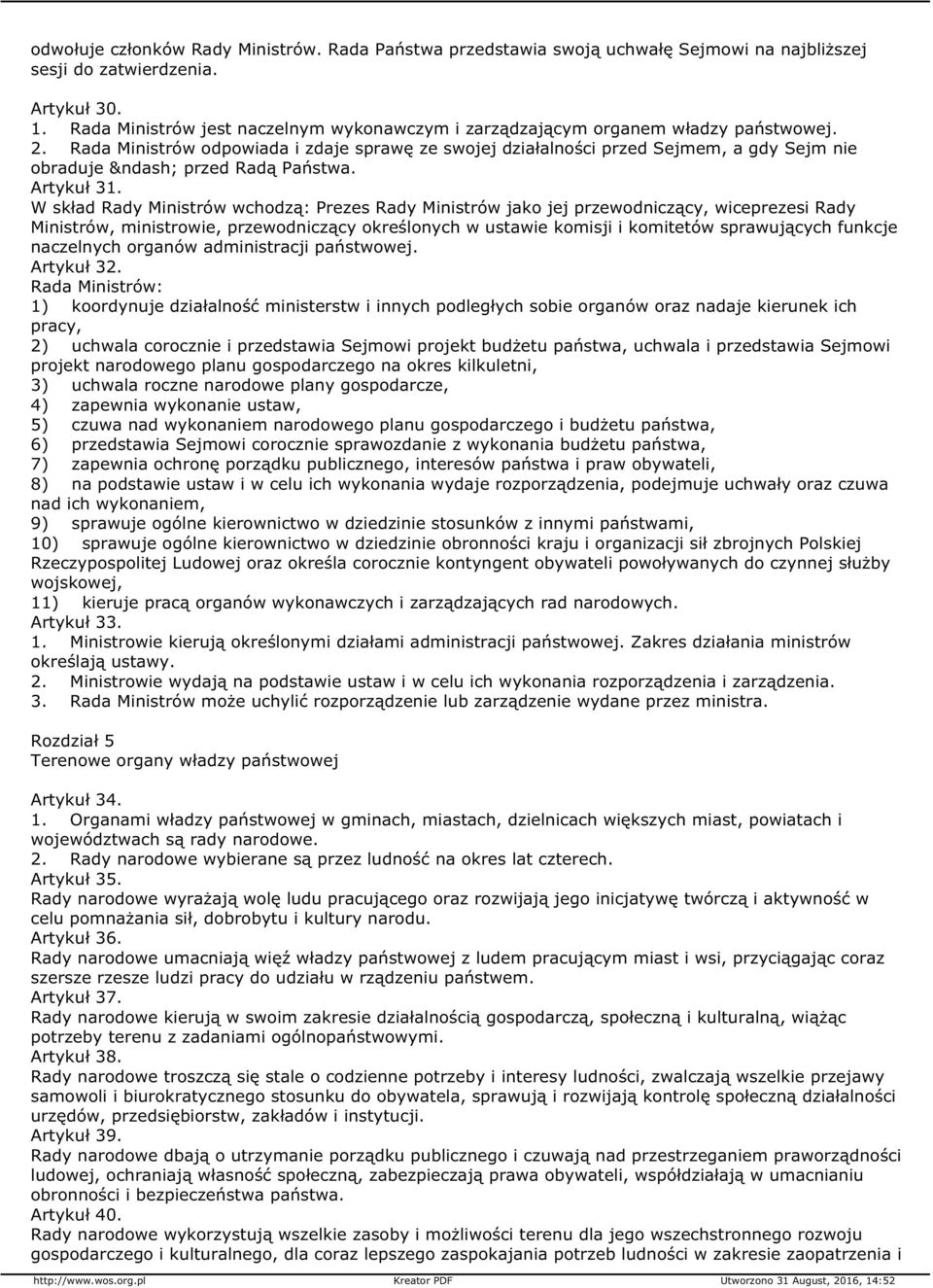 Rada Ministrów odpowiada i zdaje sprawę ze swojej działalności przed Sejmem, a gdy Sejm nie obraduje przed Radą Państwa. Artykuł 31.