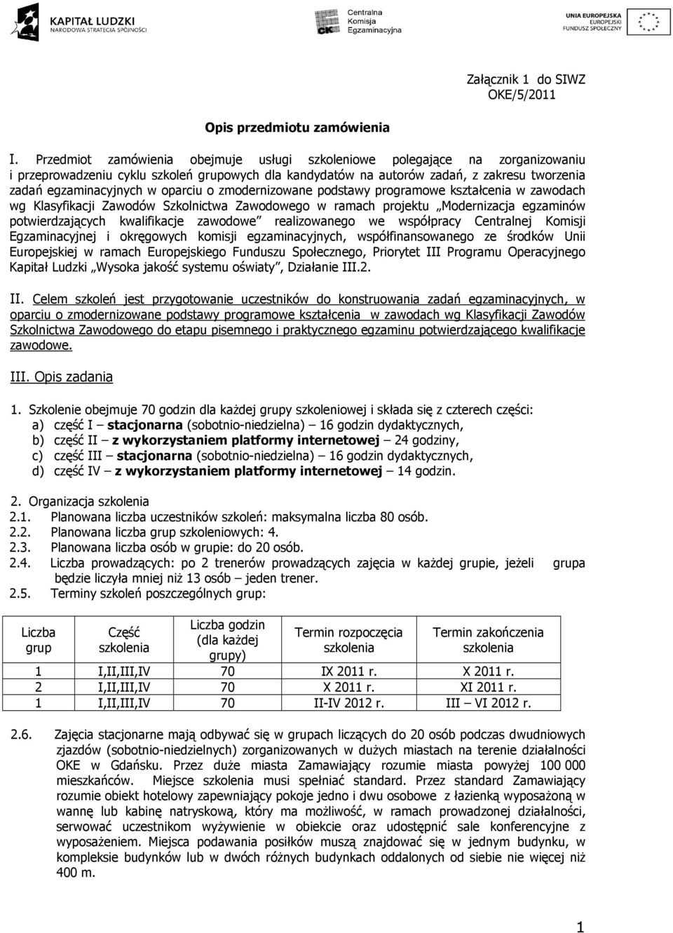 oparciu o zmodernizowane podstawy programowe kształcenia w zawodach wg Klasyfikacji Zawodów Szkolnictwa Zawodowego w ramach projektu Modernizacja egzaminów potwierdzających kwalifikacje zawodowe