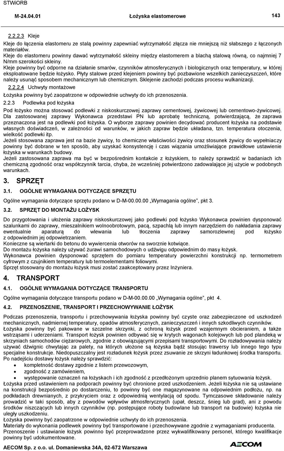 Kleje powinny być odporne na działanie smarów, czynników atmosferycznych i biologicznych oraz temperatury, w której eksploatowane będzie łożysko.