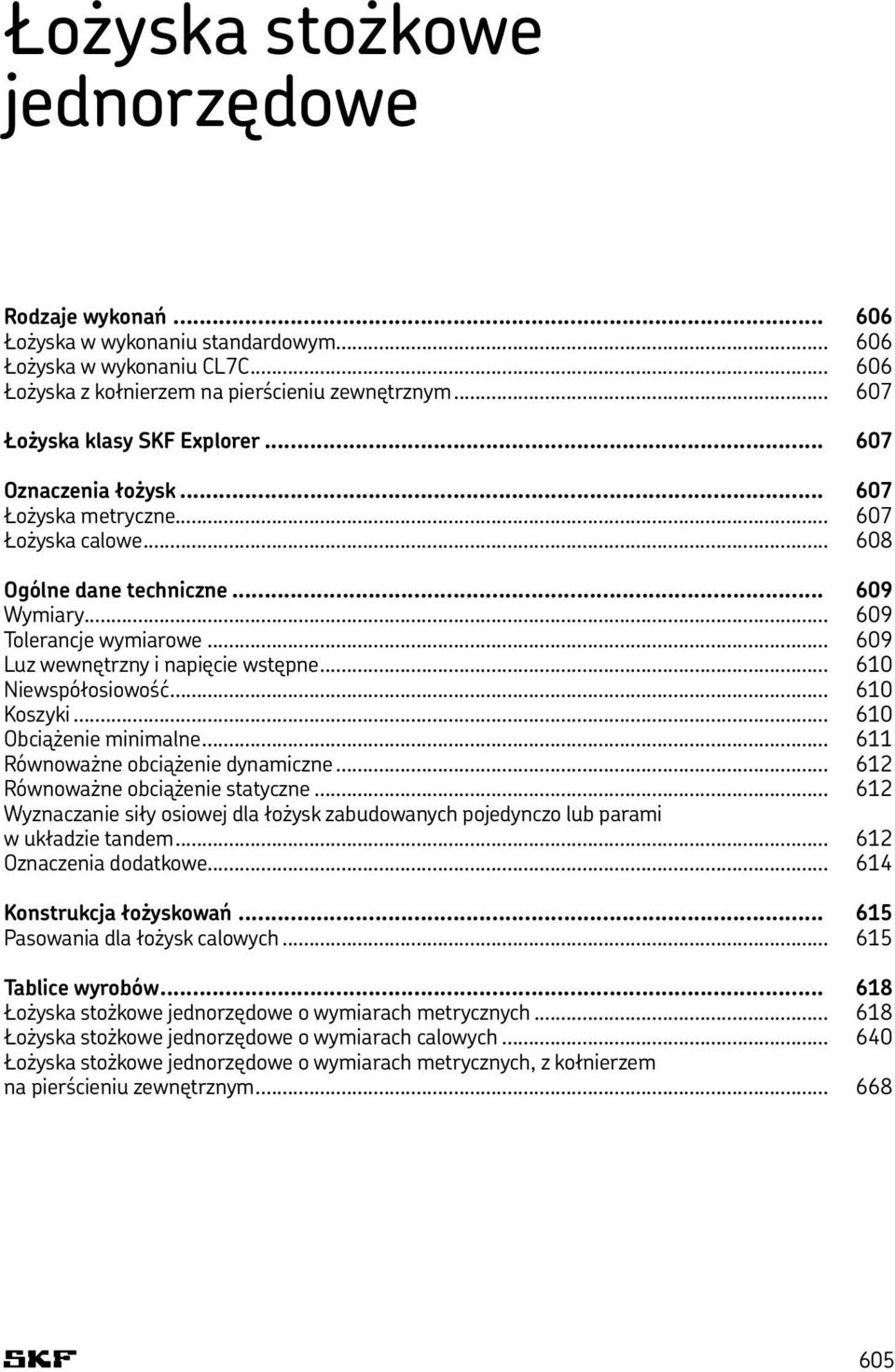 .. 609 Luz wewnętrzny i napięcie wstępne... 610 Niewspółosiowość... 610 Koszyki... 610 Obciążenie minimalne... 611 Równoważne obciążenie dynamiczne... 612 Równoważne obciążenie statyczne.