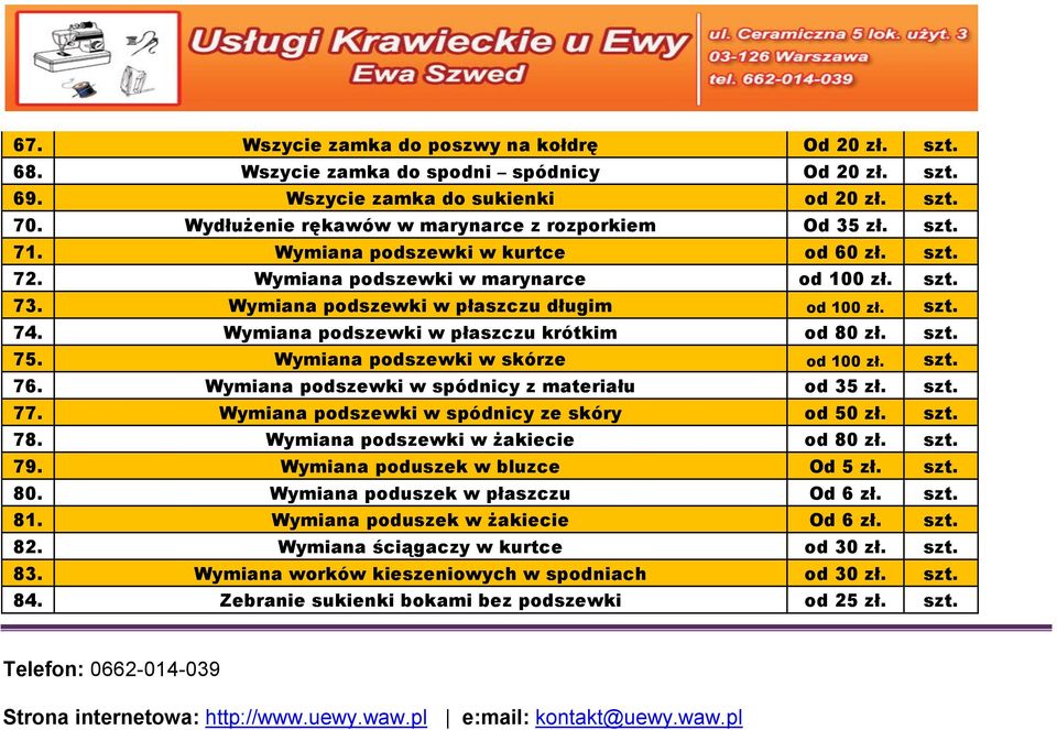 Wymiana podszewki w płaszczu długim od 100 zł. szt. 74. Wymiana podszewki w płaszczu krótkim od 80 zł. szt. 75. Wymiana podszewki w skórze od 100 zł. szt. 76.