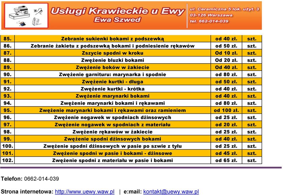 Zwężenie kurtki - krótka od 40 zł. szt. 93. Zwężenie marynarki bokami od 40 zł. szt. 94. Zwężenie marynarki bokami i rękawami od 80 zł. szt. 95.