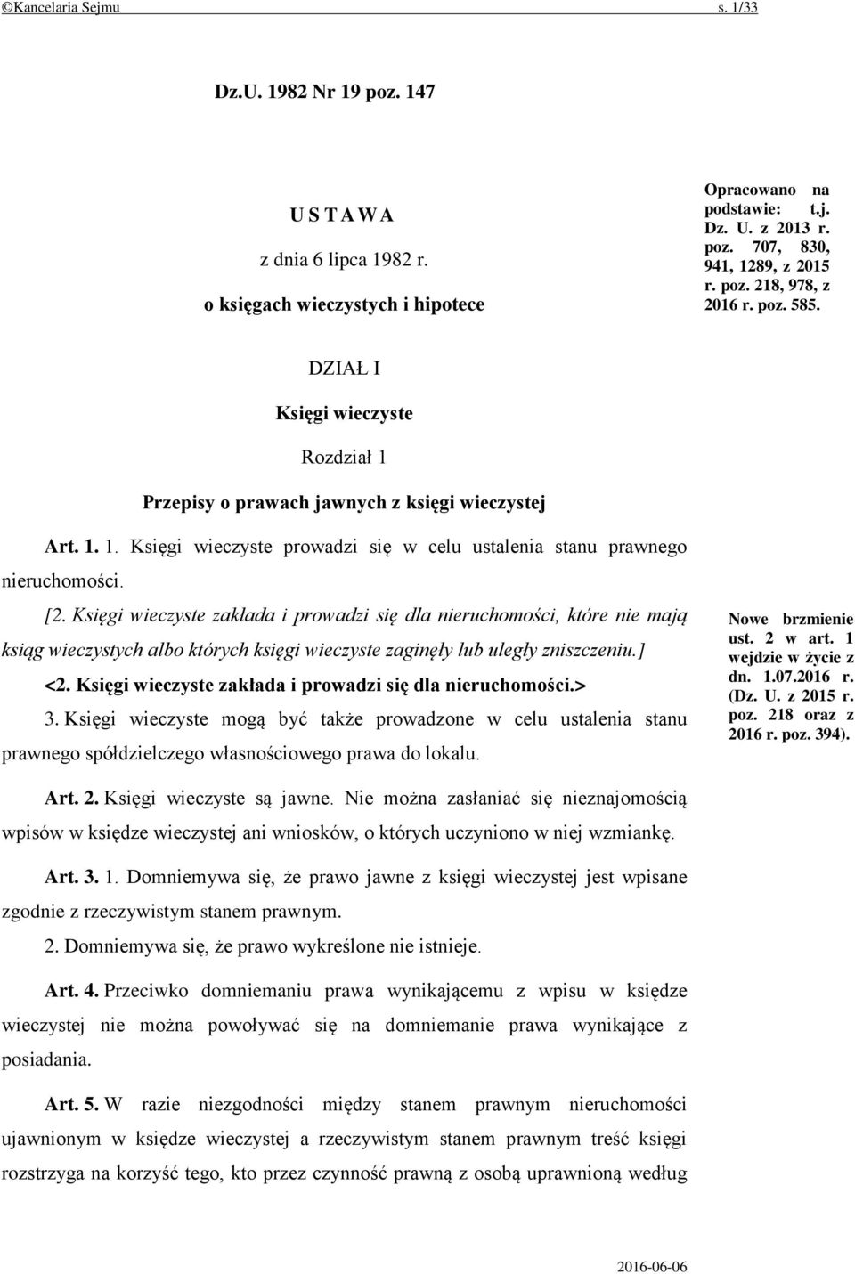 [2. Księgi wieczyste zakłada i prowadzi się dla nieruchomości, które nie mają ksiąg wieczystych albo których księgi wieczyste zaginęły lub uległy zniszczeniu.] <2.