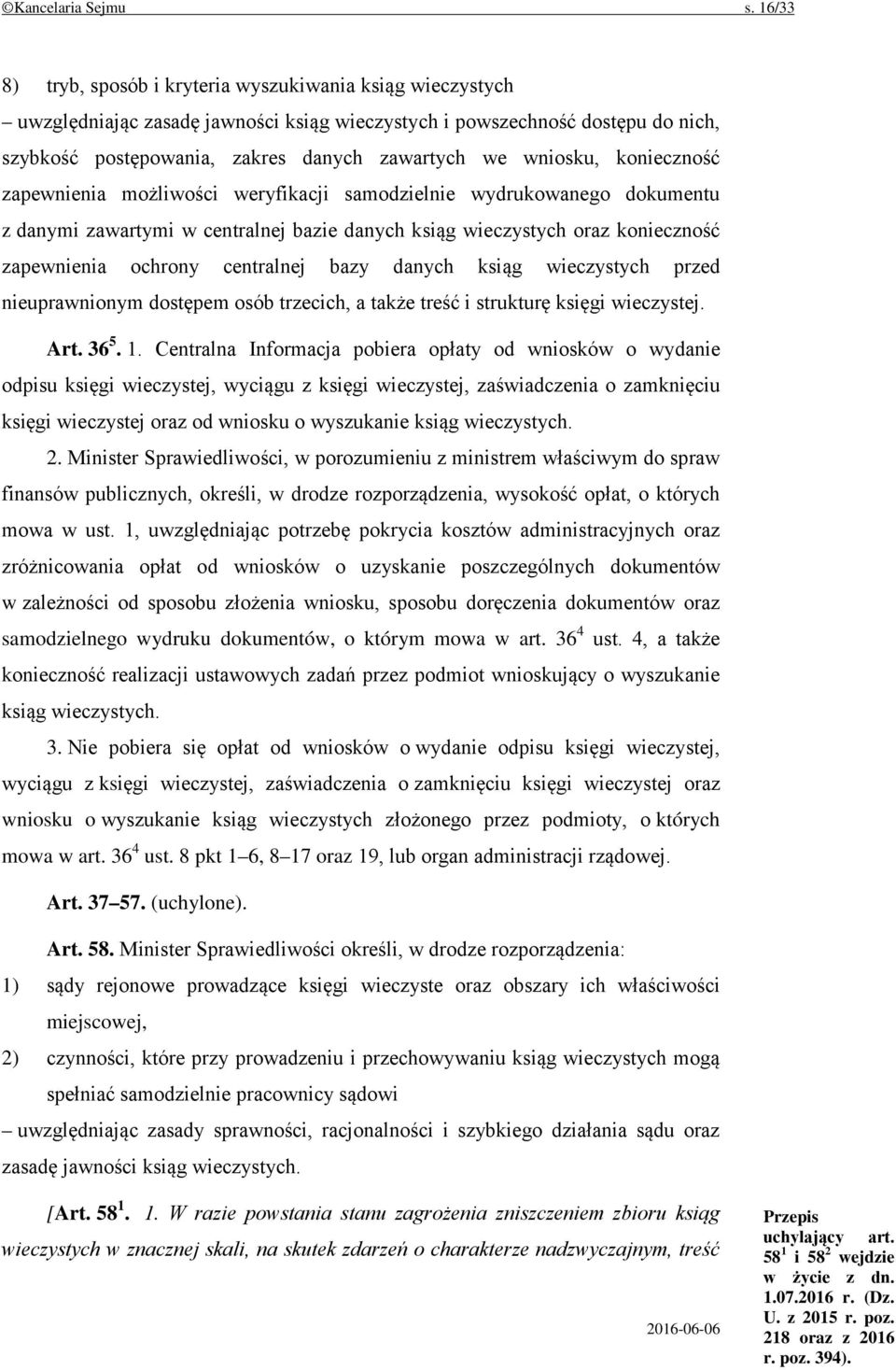 wniosku, konieczność zapewnienia możliwości weryfikacji samodzielnie wydrukowanego dokumentu z danymi zawartymi w centralnej bazie danych ksiąg wieczystych oraz konieczność zapewnienia ochrony
