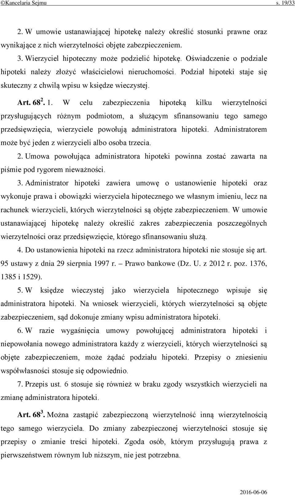 Art. 68 2. 1. W celu zabezpieczenia hipoteką kilku wierzytelności przysługujących różnym podmiotom, a służącym sfinansowaniu tego samego przedsięwzięcia, wierzyciele powołują administratora hipoteki.