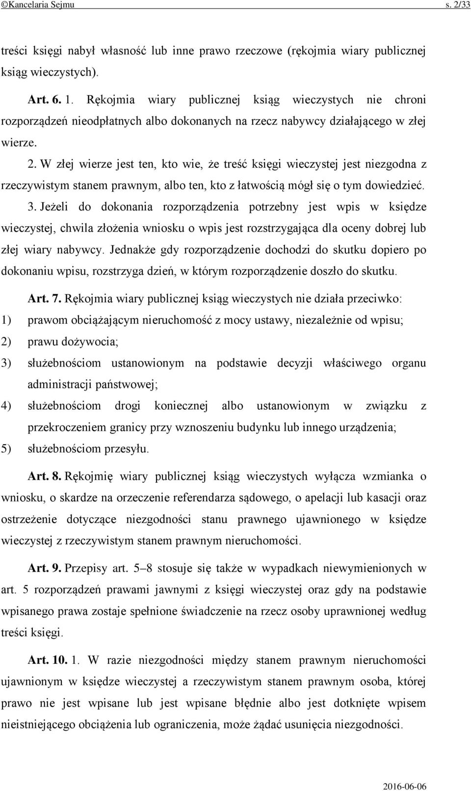W złej wierze jest ten, kto wie, że treść księgi wieczystej jest niezgodna z rzeczywistym stanem prawnym, albo ten, kto z łatwością mógł się o tym dowiedzieć. 3.