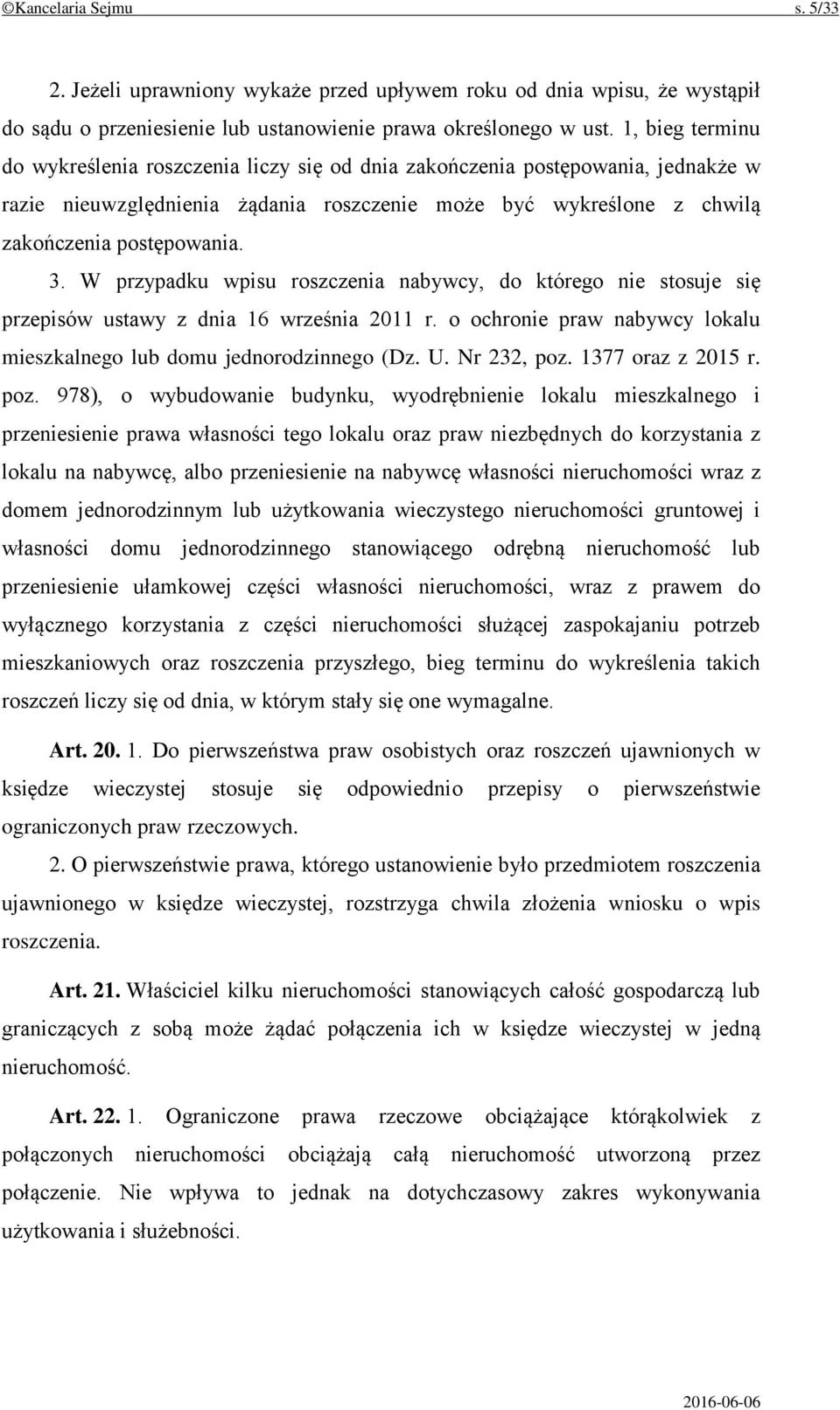 W przypadku wpisu roszczenia nabywcy, do którego nie stosuje się przepisów ustawy z dnia 16 września 2011 r. o ochronie praw nabywcy lokalu mieszkalnego lub domu jednorodzinnego (Dz. U. Nr 232, poz.