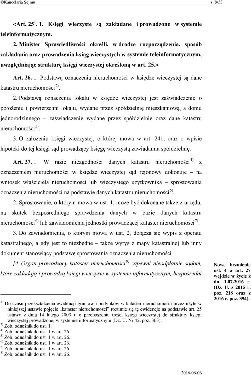 Minister Sprawiedliwości określi, w drodze rozporządzenia, sposób zakładania oraz prowadzenia ksiąg wieczystych w systemie teleinformatycznym, uwzględniając strukturę księgi wieczystej określoną w