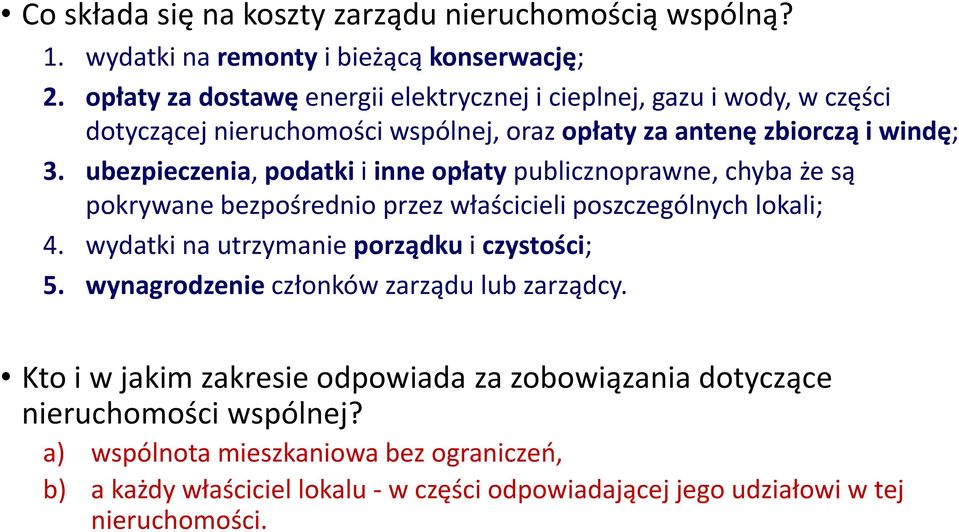 ubezpieczenia, podatki i inne opłaty publicznoprawne, chyba że są pokrywane bezpośrednio przez właścicieli poszczególnych lokali; 4.