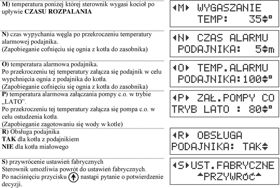 (Zapobieganie cofnięciu się ognia z kotła do zasobnika) P) temperatura alarmowa załączania pompy c.o. w trybie LATO. Po przekroczeniu tej temperatury załącza się pompa c.o. w celu ostudzenia kotła.