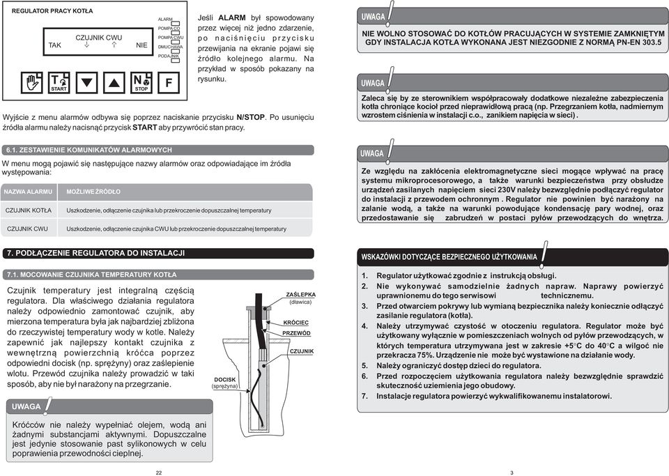 P usunięciu źródła alarmu należy nacisnąć przycisk START aby przywrócić stan pracy. WLN STSWAĆ D KTŁÓW PRAUJĄYH W SYSTEMIE ZAMKNIĘTYM GDY INSTALAJA KTŁA WYKNANA JEST ZGD Z NRMĄ PN-EN 303.