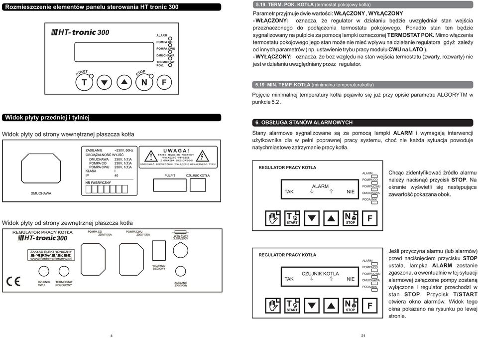 KTŁA (termstat pkjwy ktła) Parametr przyjmuje dwie wartści: WŁĄZNY, WYŁĄZNY - WŁĄZNY: znacza, że regulatr w działaniu będzie uwzględniał stan wejścia przeznaczneg d pdłączenia termstatu pkjweg.