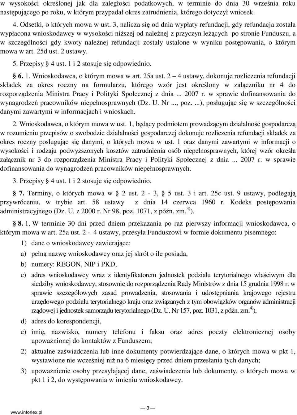 3, nalicza się od dnia wypłaty refundacji, gdy refundacja została wypłacona wnioskodawcy w wysokości niŝszej od naleŝnej z przyczyn leŝących po stronie Funduszu, a w szczególności gdy kwoty naleŝnej