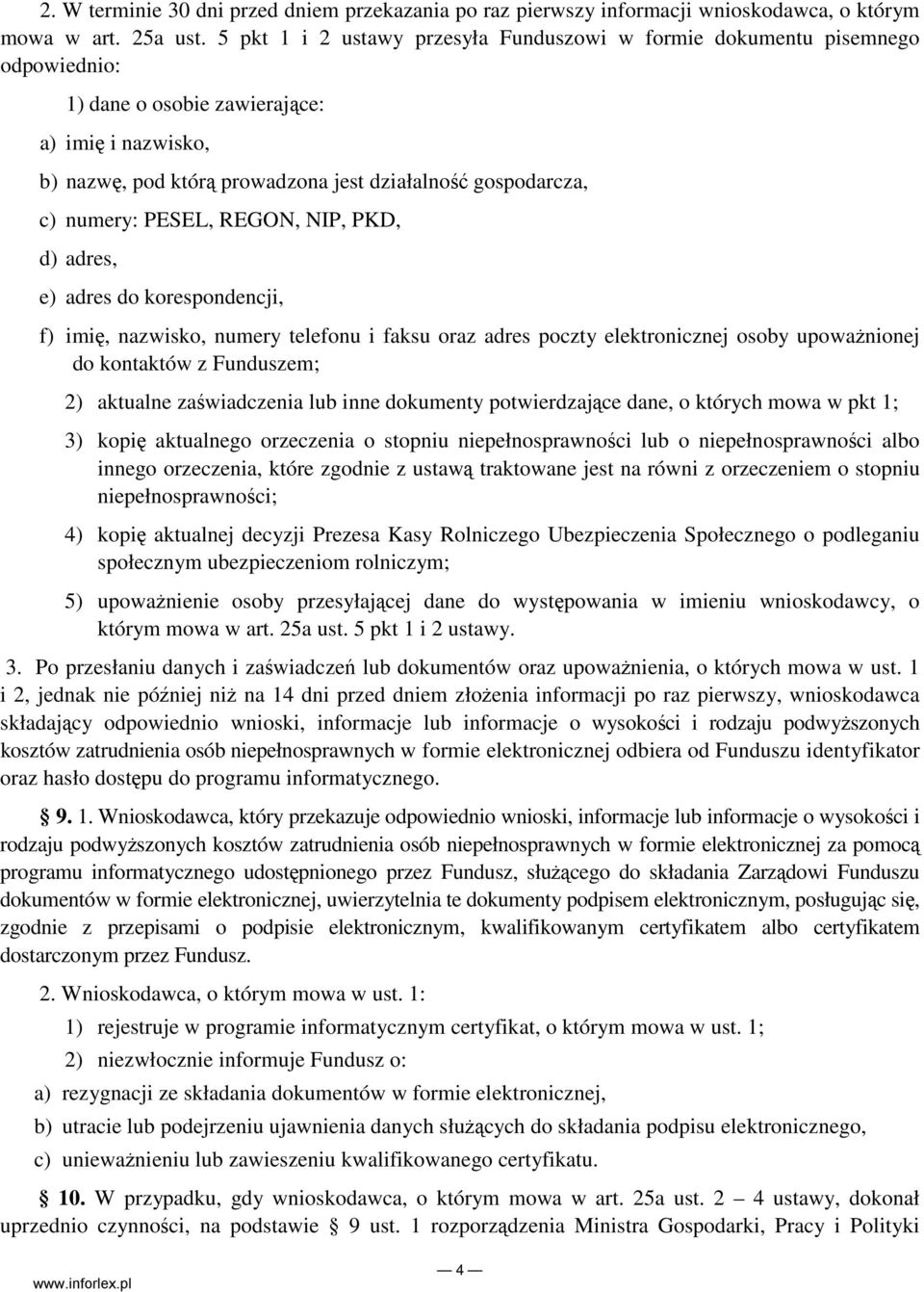 numery: PESEL, REGON, NIP, PKD, d) adres, e) adres do korespondencji, f) imię, nazwisko, numery telefonu i faksu oraz adres poczty elektronicznej osoby upowaŝnionej do kontaktów z Funduszem; 2)