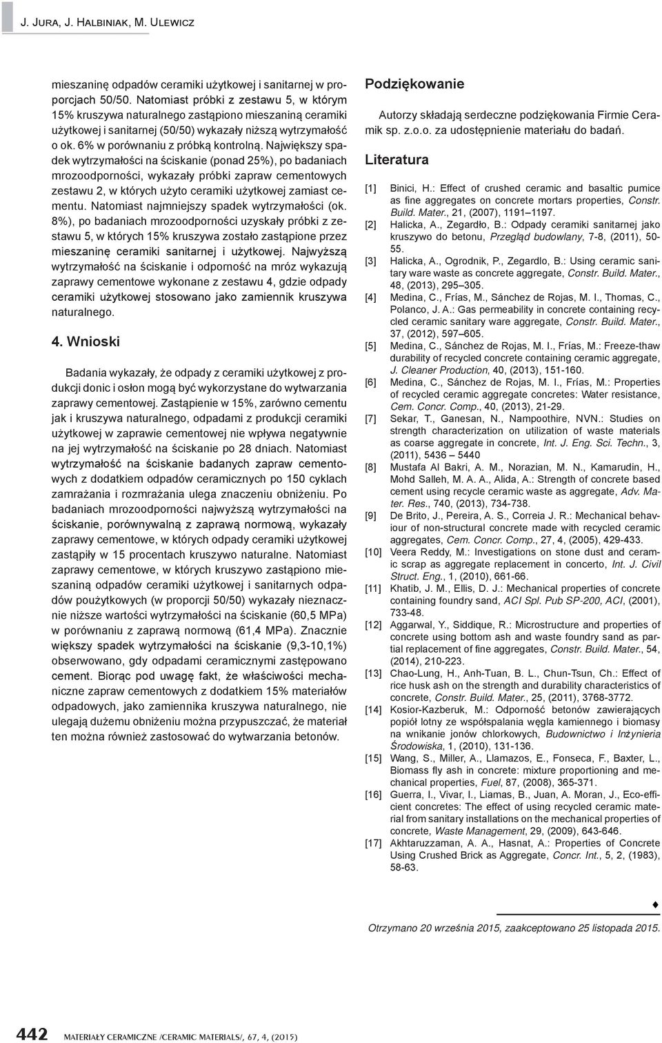 Największy spadek wytrzymałości na ściskanie (ponad 25%), po badaniach mrozoodporności, wykazały próbki zapraw cementowych zestawu 2, w których użyto ceramiki użytkowej zamiast cementu.