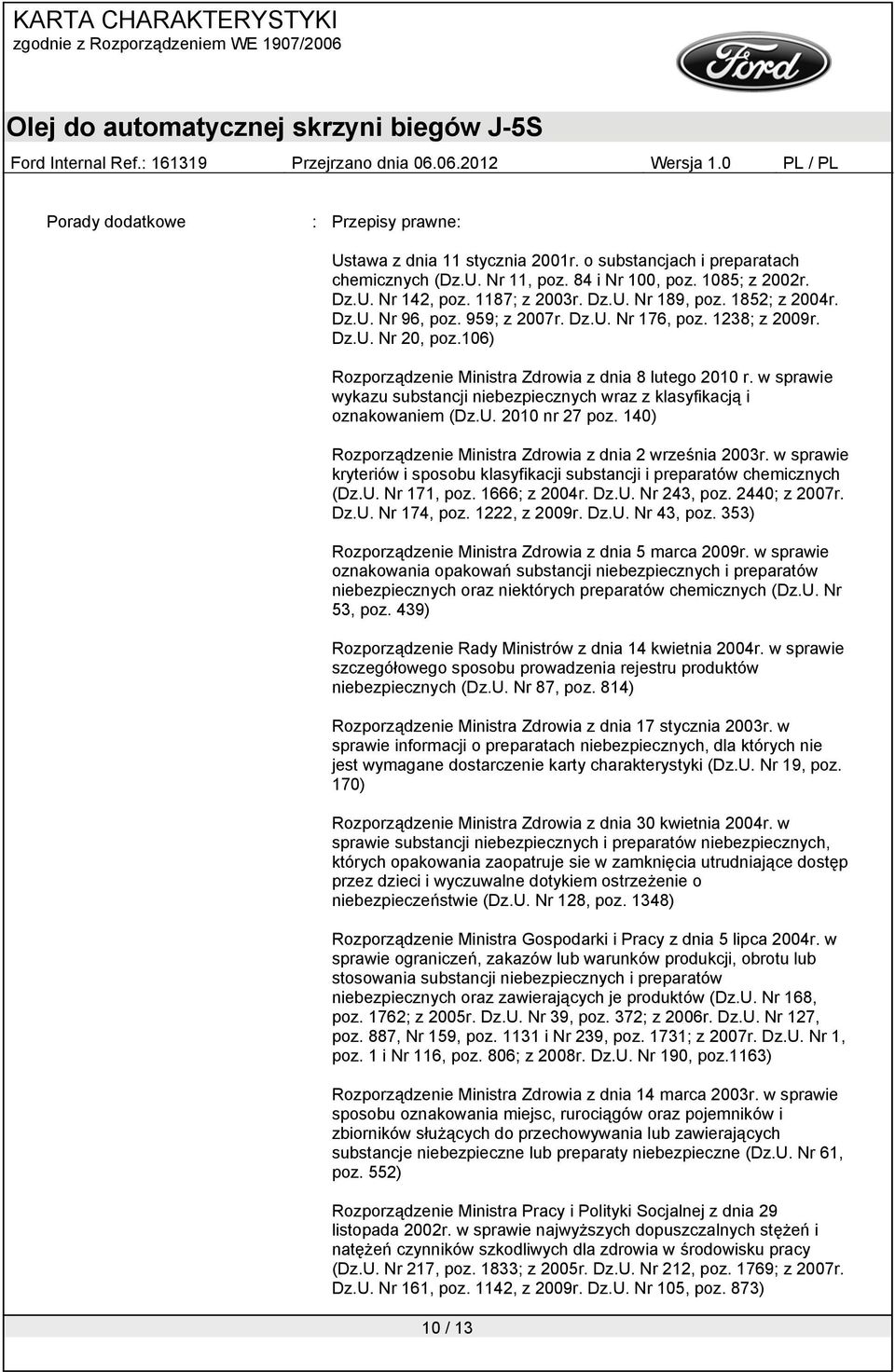 w sprawie wykazu substancji niebezpiecznych wraz z klasyfikacją i oznakowaniem (Dz.U. 2010 nr 27 poz. 140) Rozporządzenie Ministra Zdrowia z dnia 2 września 2003r.