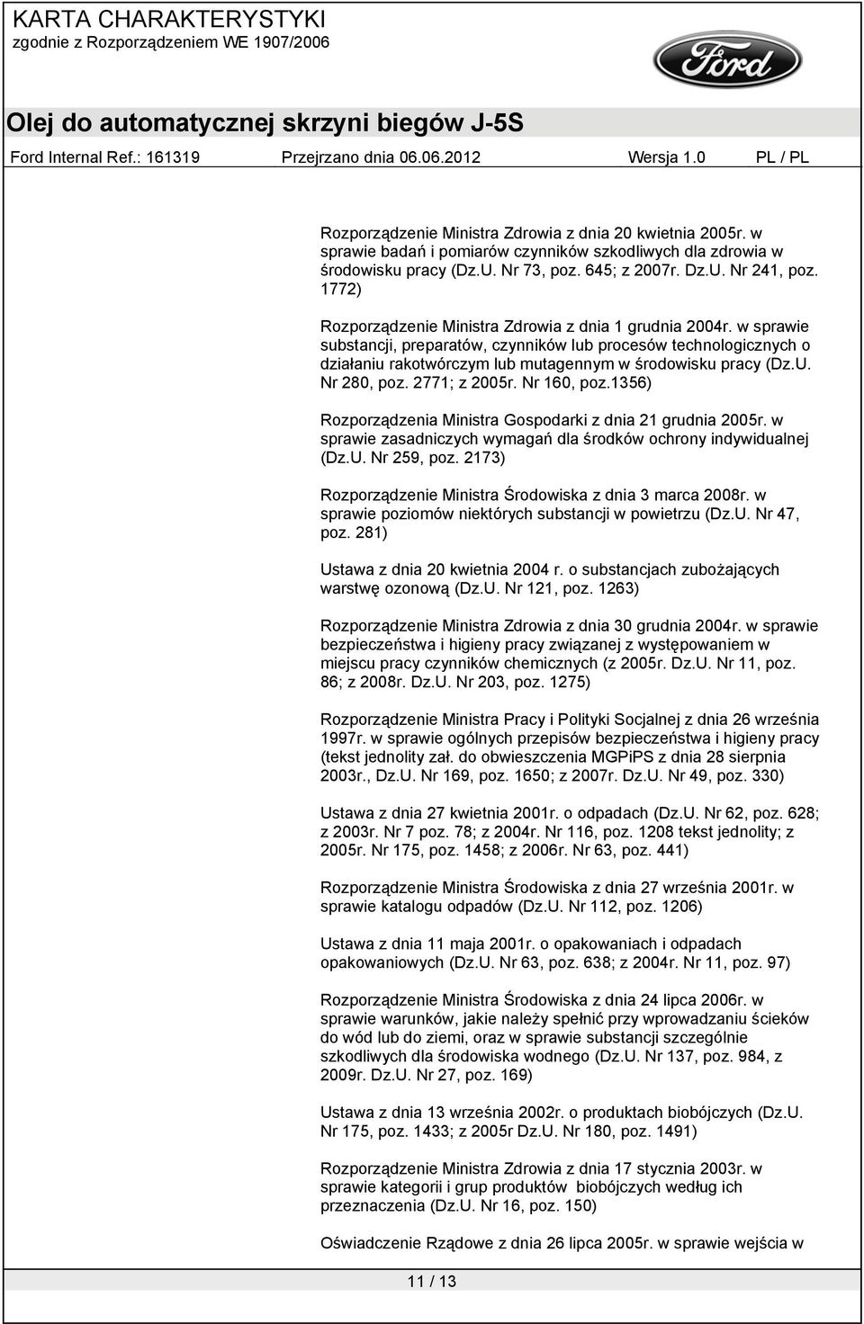 U. Nr 280, poz. 2771; z 2005r. Nr 160, poz.1356) Rozporządzenia Ministra Gospodarki z dnia 21 grudnia 2005r. w sprawie zasadniczych wymagań dla środków ochrony indywidualnej (Dz.U. Nr 259, poz.