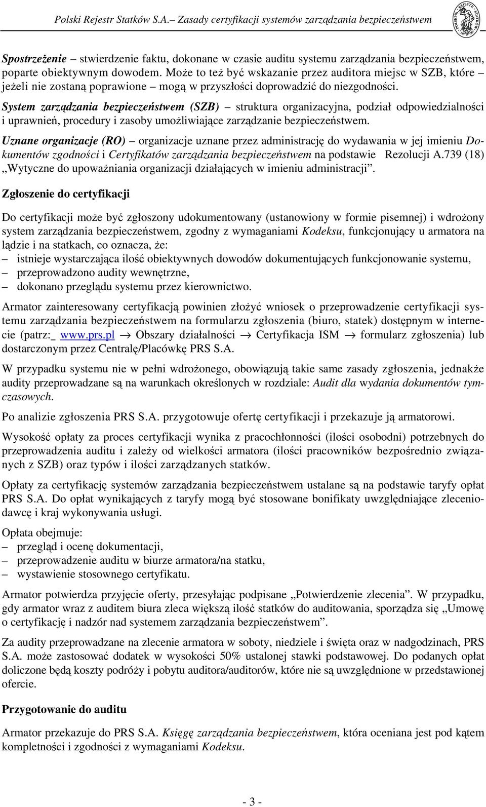 System zarządzania bezpieczeństwem (SZB) struktura organizacyjna, podział odpowiedzialności i uprawnień, procedury i zasoby umożliwiające zarządzanie bezpieczeństwem.