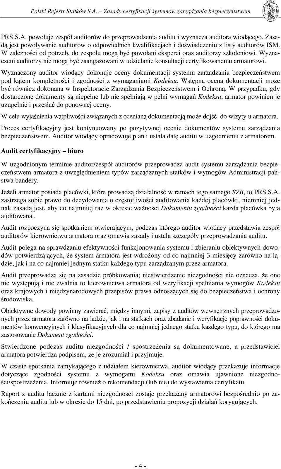 Wyznaczeni auditorzy nie mogą być zaangażowani w udzielanie konsultacji certyfikowanemu armatorowi.