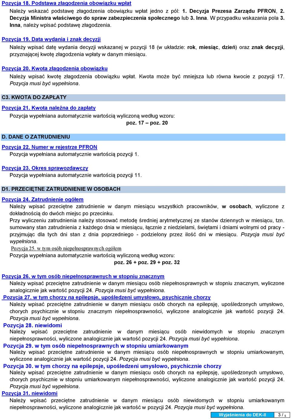 Data wydania i znak decyzji Należy wpisać datę wydania decyzji wskazanej w pozycji 18 (w układzie: rok, miesiąc, dzień) oraz znak decyzji, przyznającej kwotę złagodzenia wpłaty w danym miesiącu.