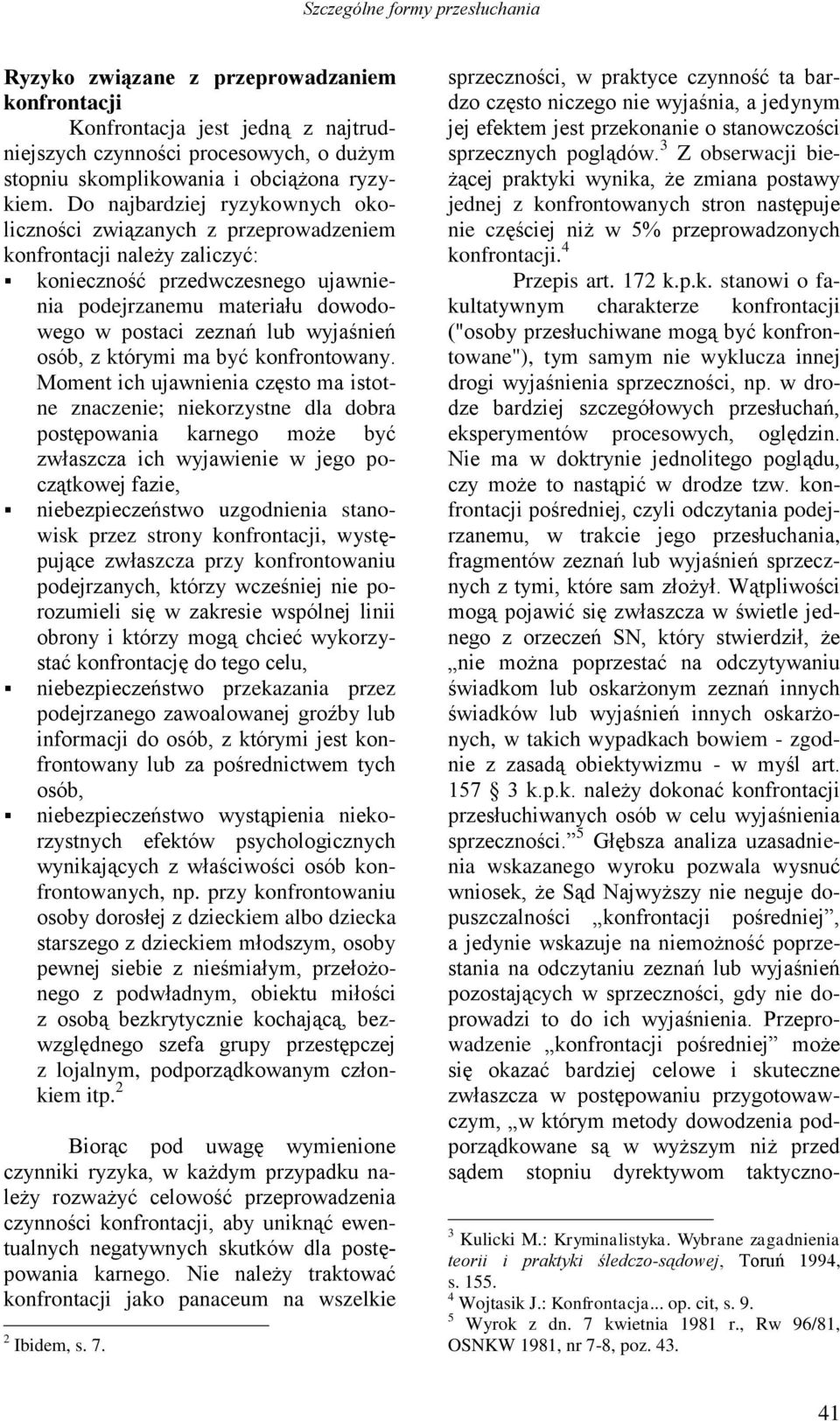 wyjaśnień osób, z którymi ma być konfrontowany.