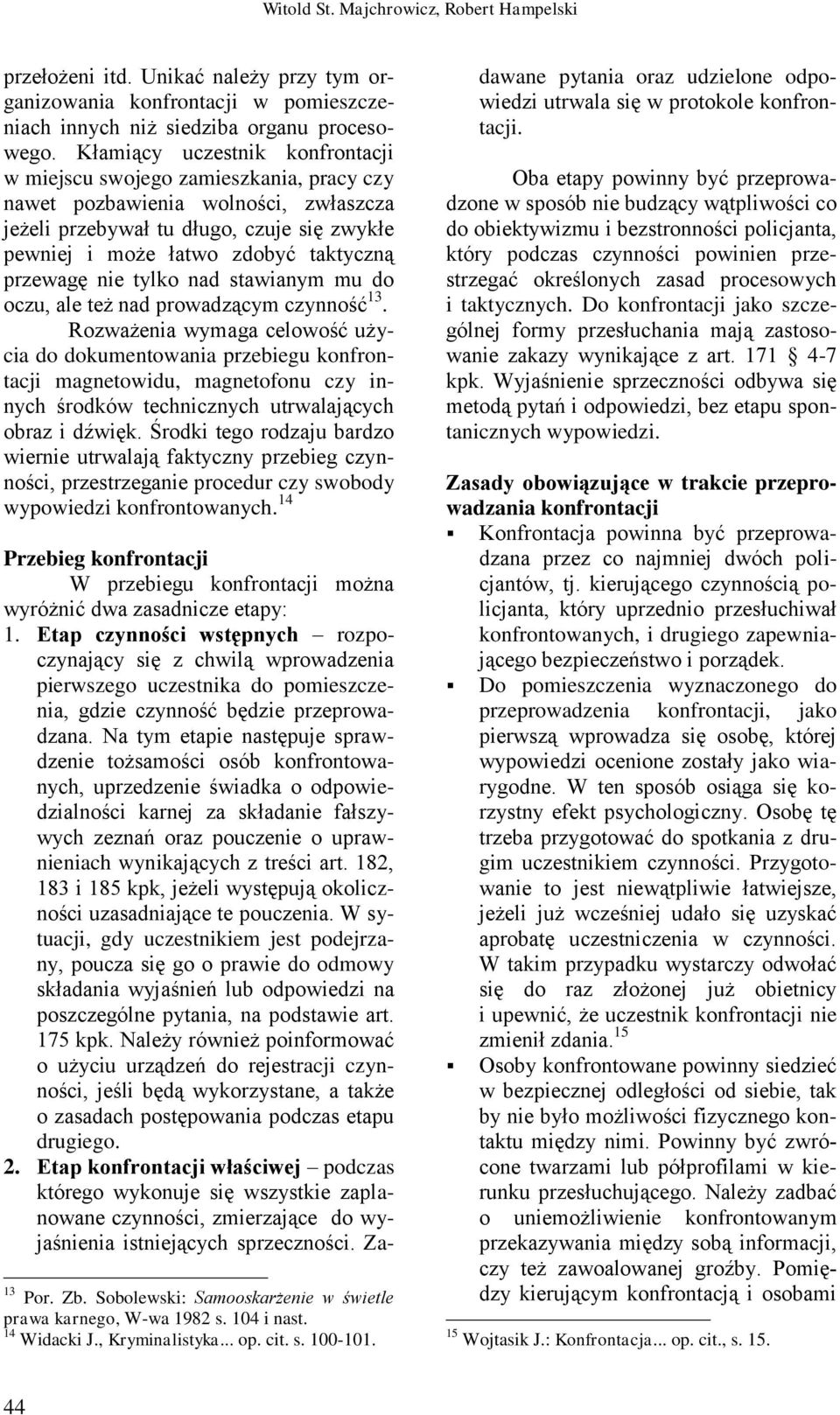 przewagę nie tylko nad stawianym mu do oczu, ale też nad prowadzącym czynność 13.