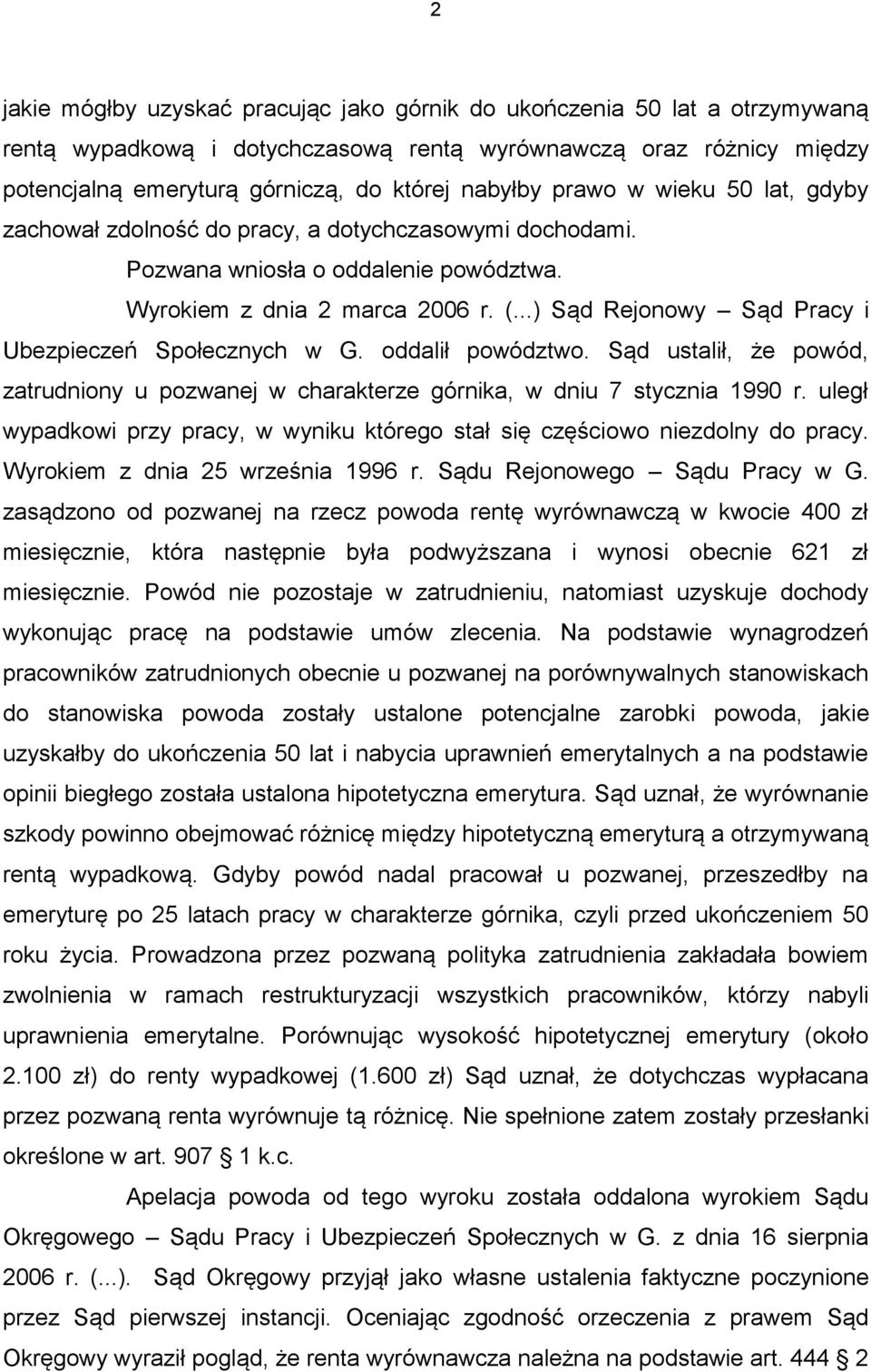 ..) Sąd Rejonowy Sąd Pracy i Ubezpieczeń Społecznych w G. oddalił powództwo. Sąd ustalił, że powód, zatrudniony u pozwanej w charakterze górnika, w dniu 7 stycznia 1990 r.