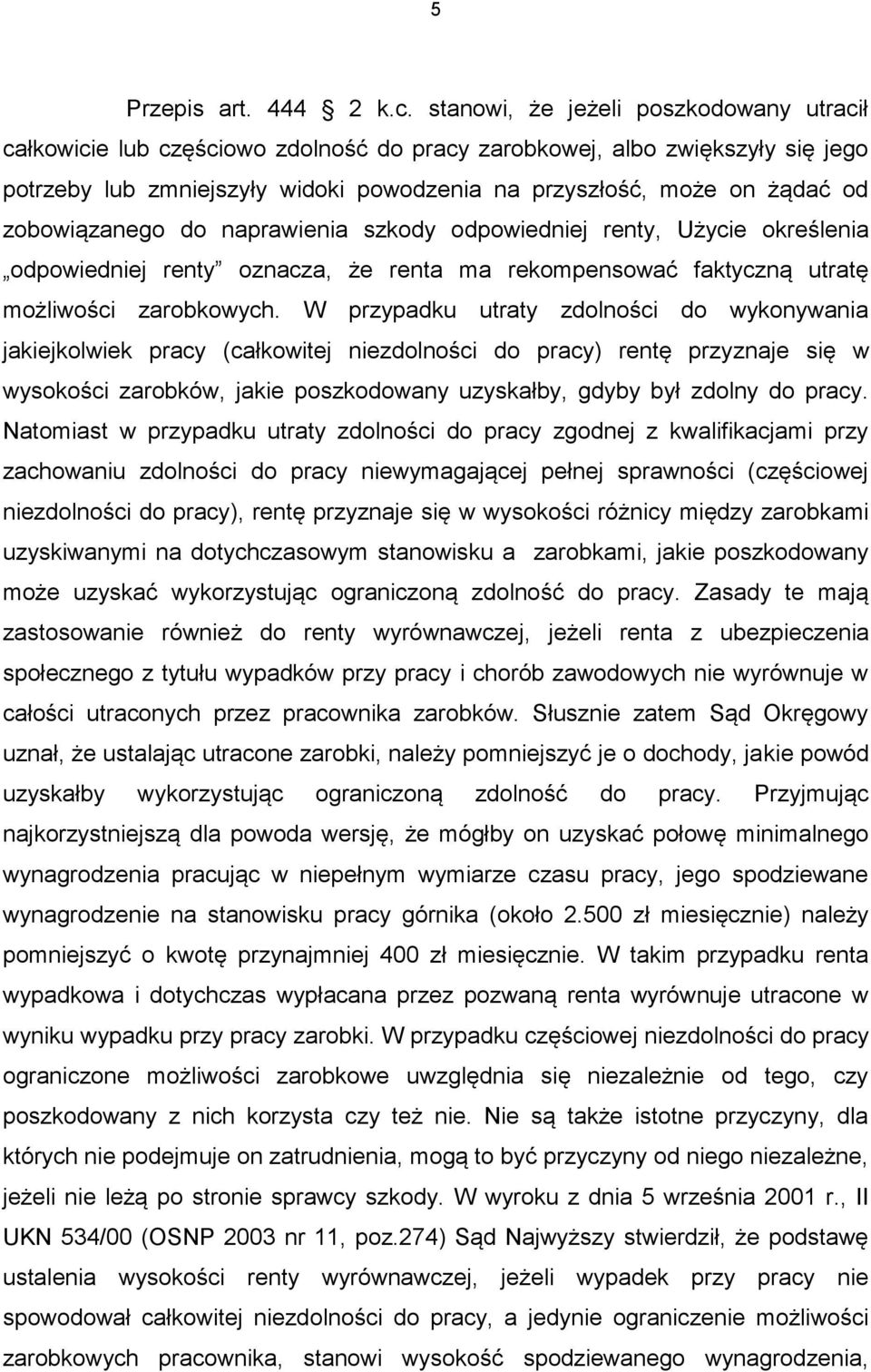 zobowiązanego do naprawienia szkody odpowiedniej renty, Użycie określenia odpowiedniej renty oznacza, że renta ma rekompensować faktyczną utratę możliwości zarobkowych.